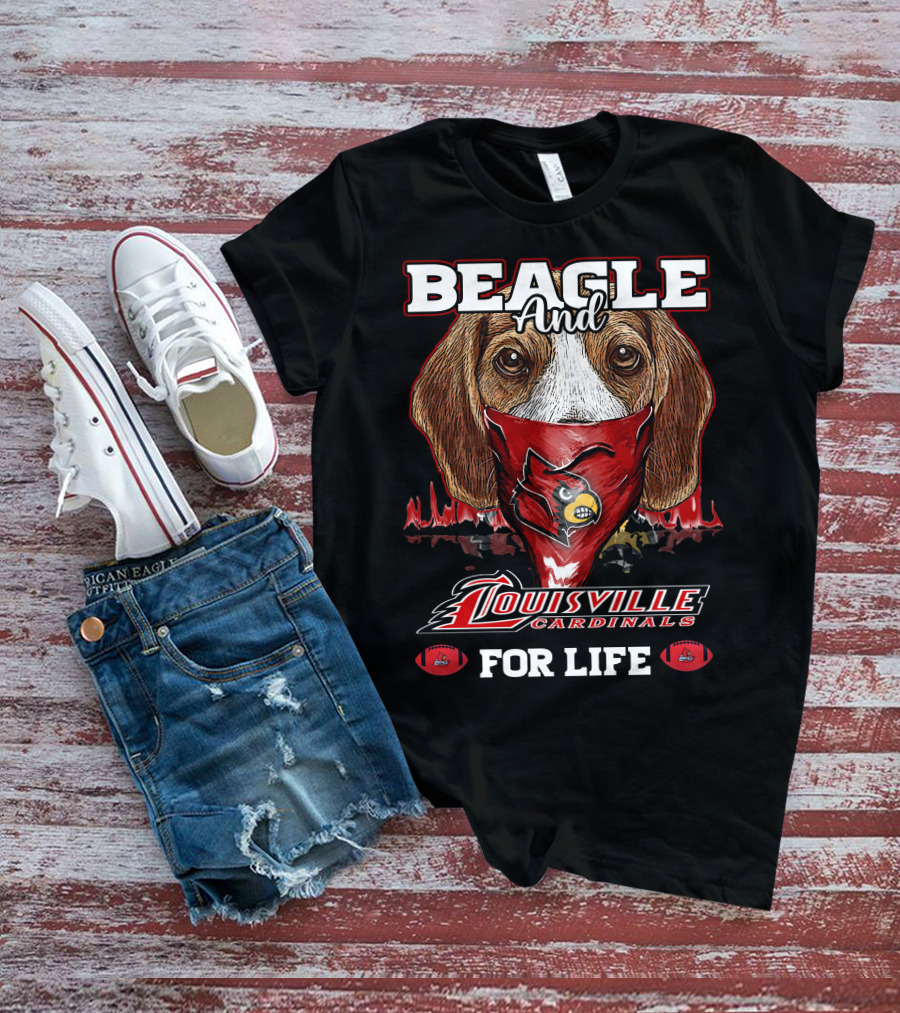 Beagle And Louisville Cardinals For Life T-Shirt