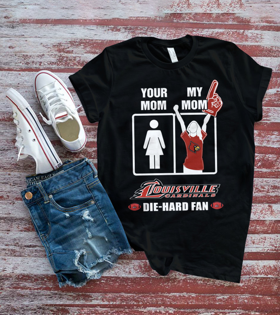Your Mom My Mom Louisville Cardinals Die-Hard Fan T-Shirt