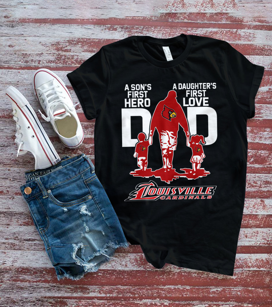 A Son's First Hero Dad A Daughter's First Love Louisville Cardinals T-Shirt
