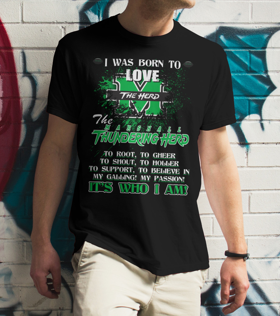 I Was Born To Love The Marshall Thundering Herd It's Who I Am T-Shirt