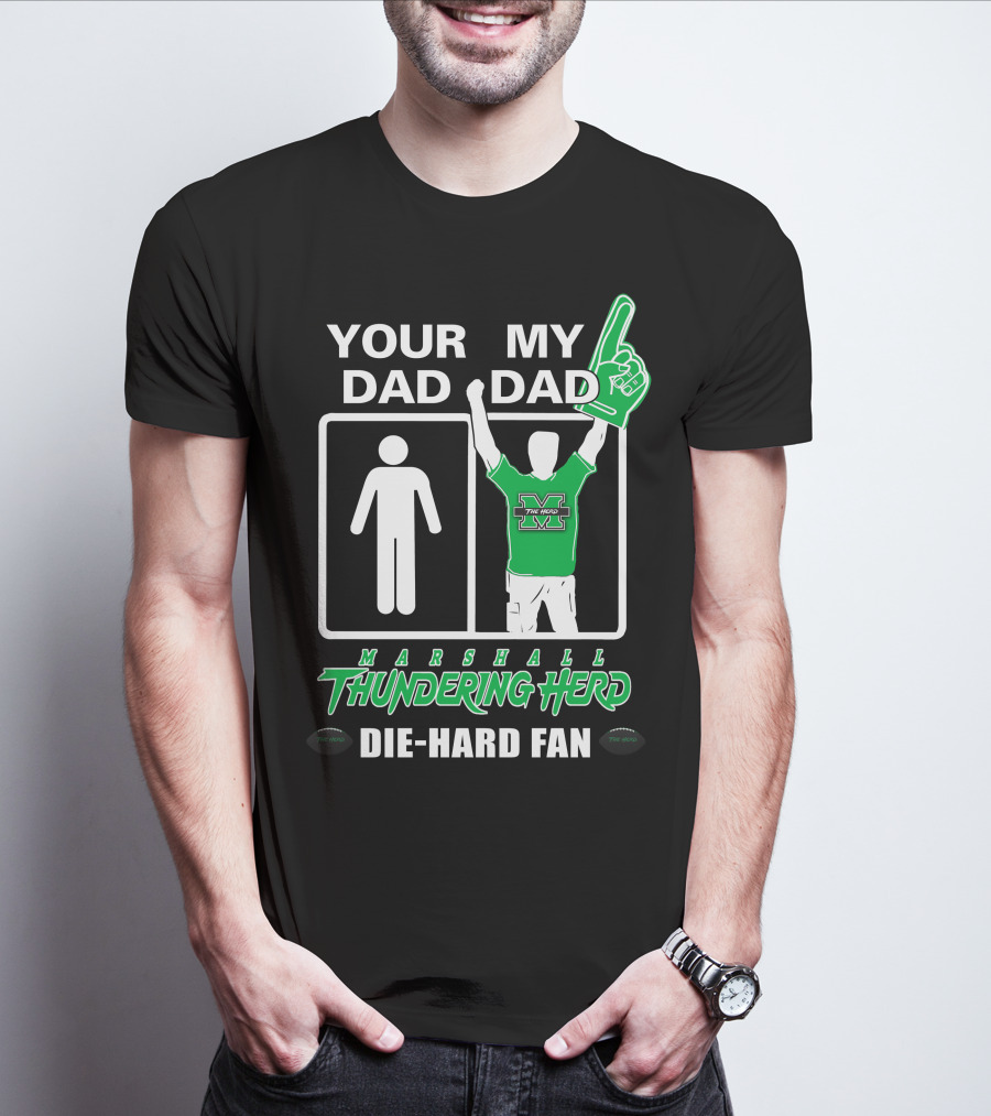 Your Dad My Dad Marshall Thundering Herd Die-Hard Fan T-Shirt