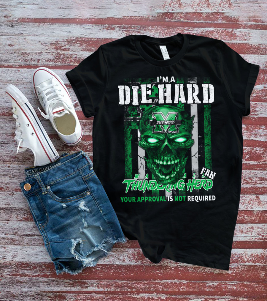 I'm A Die Hard Marshall Thundering Herd Fan Your Approval Is Not Required T-Shirt