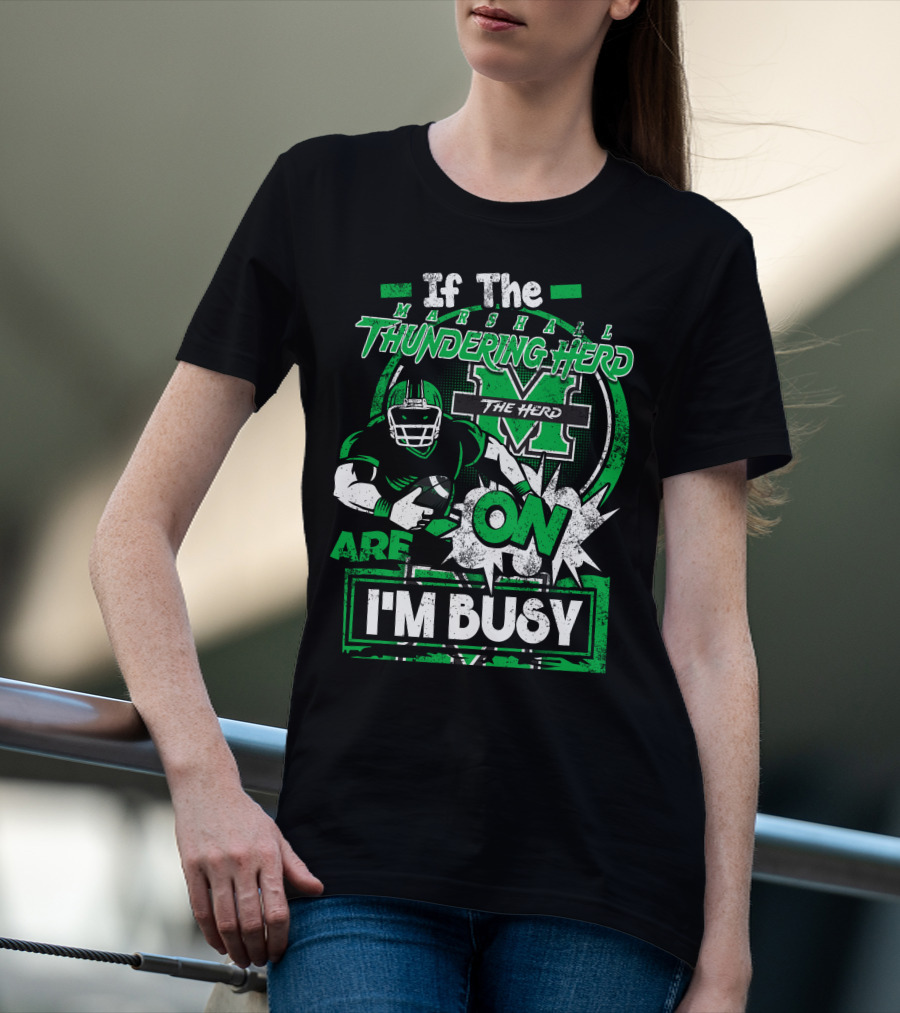 If The Marshall Thundering Herd Are On I'm Busy T-Shirt