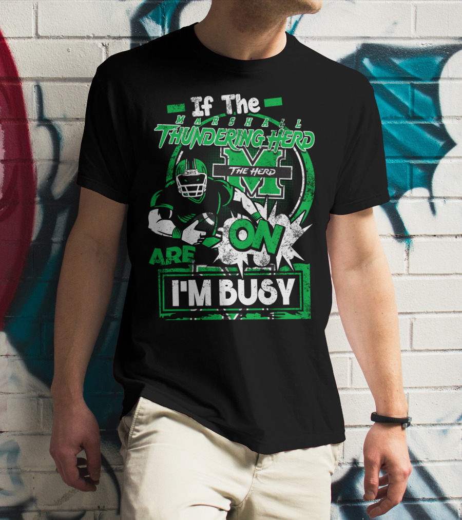 If The Marshall Thundering Herd Are On I'm Busy T-Shirt