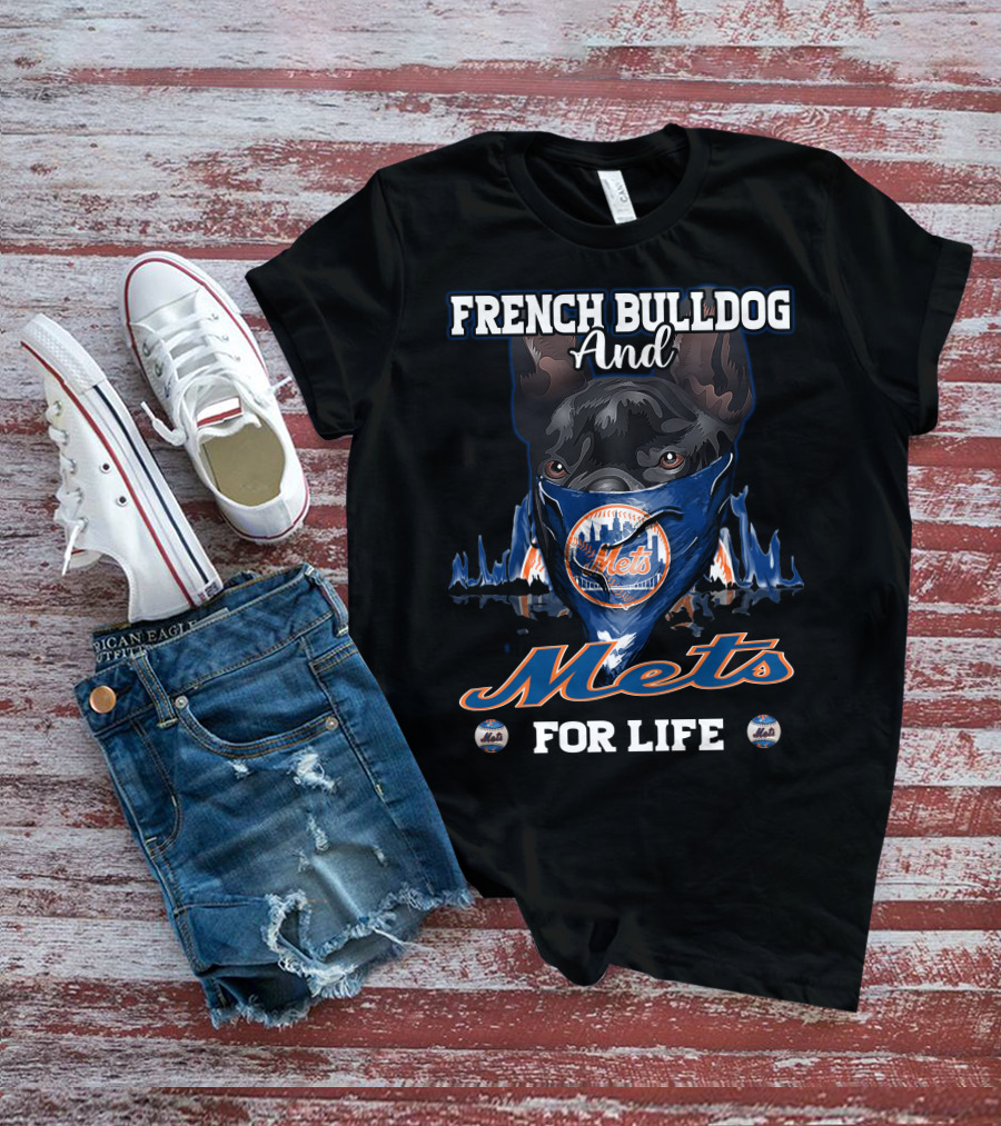 FRENCH BULLDOG AND METS FOR LIFE T-Shirt