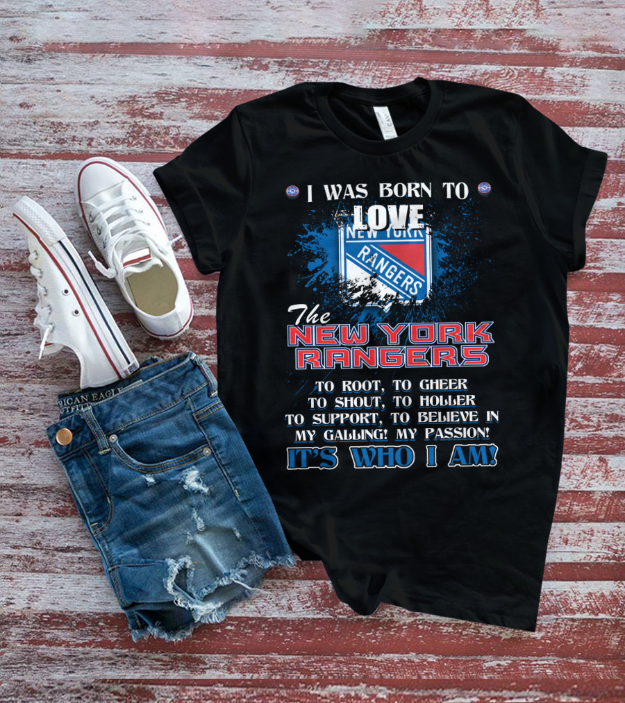 I Was Born To Love The New York Rangers It's Who I Am T-Shirt