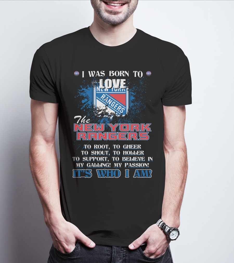I Was Born To Love The New York Rangers It's Who I Am T-Shirt
