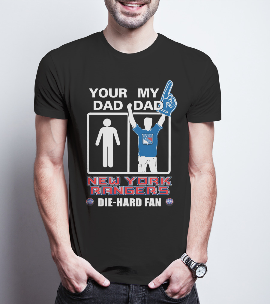 Your Dad My Dad New York Rangers Die-Hard Fan T-Shirt
