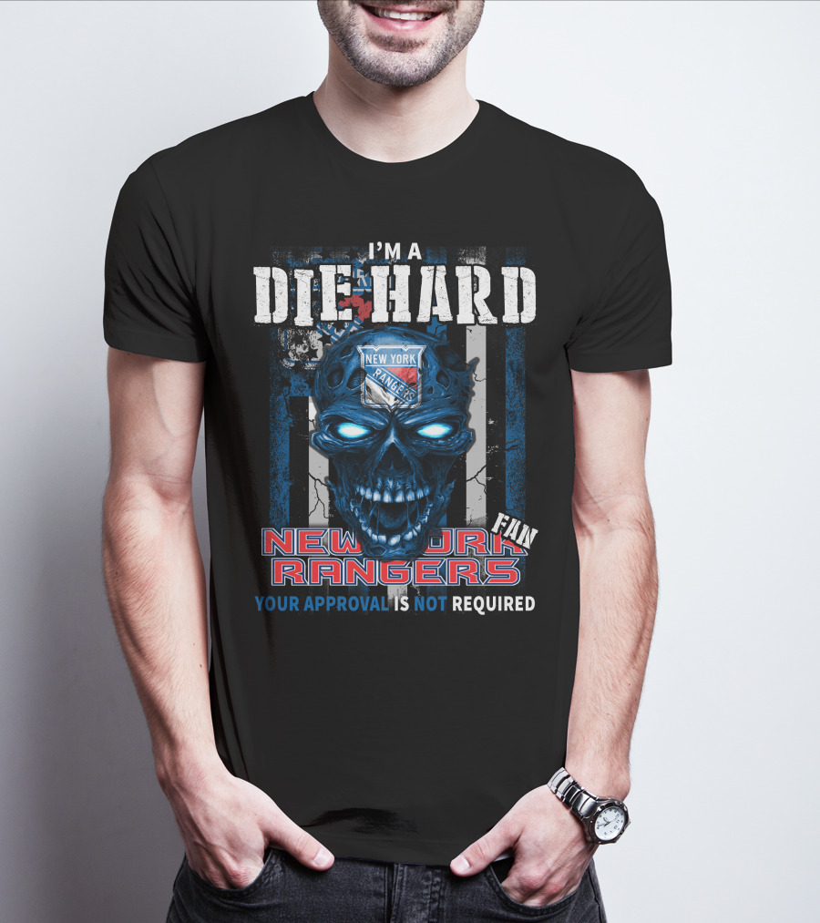 I'm A Die Hard New York Rangers Fan Your Approval Is Not Required T-Shirt
