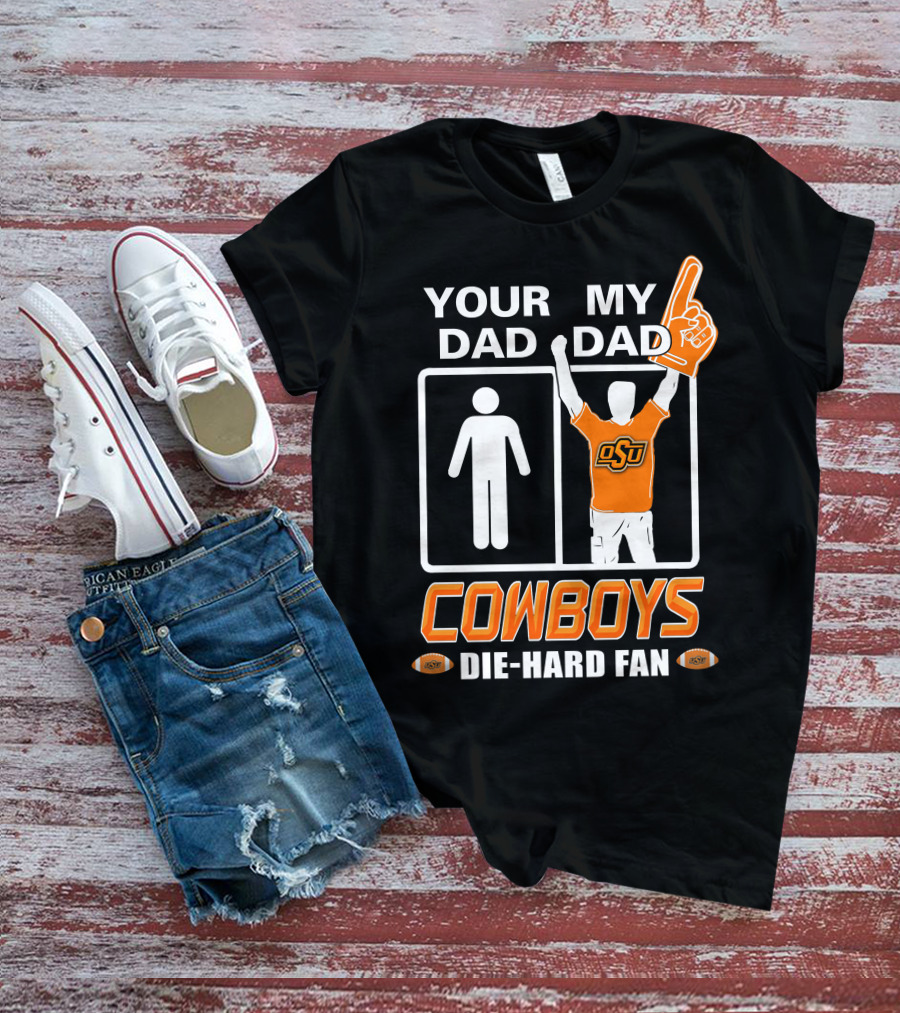 Your Dad My Dad Osu Cowboys Die-Hard Fan T-Shirt