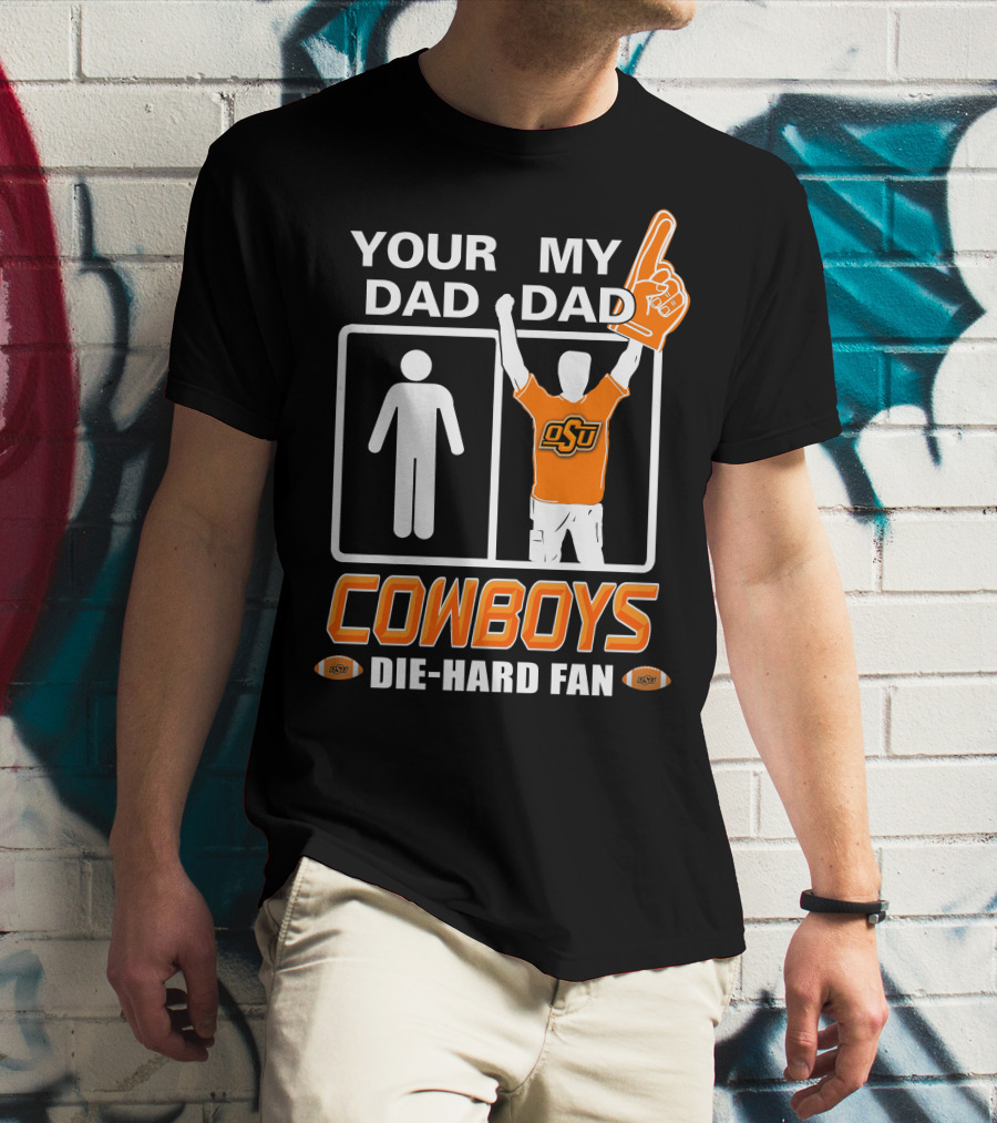 Your Dad My Dad Osu Cowboys Die-Hard Fan T-Shirt