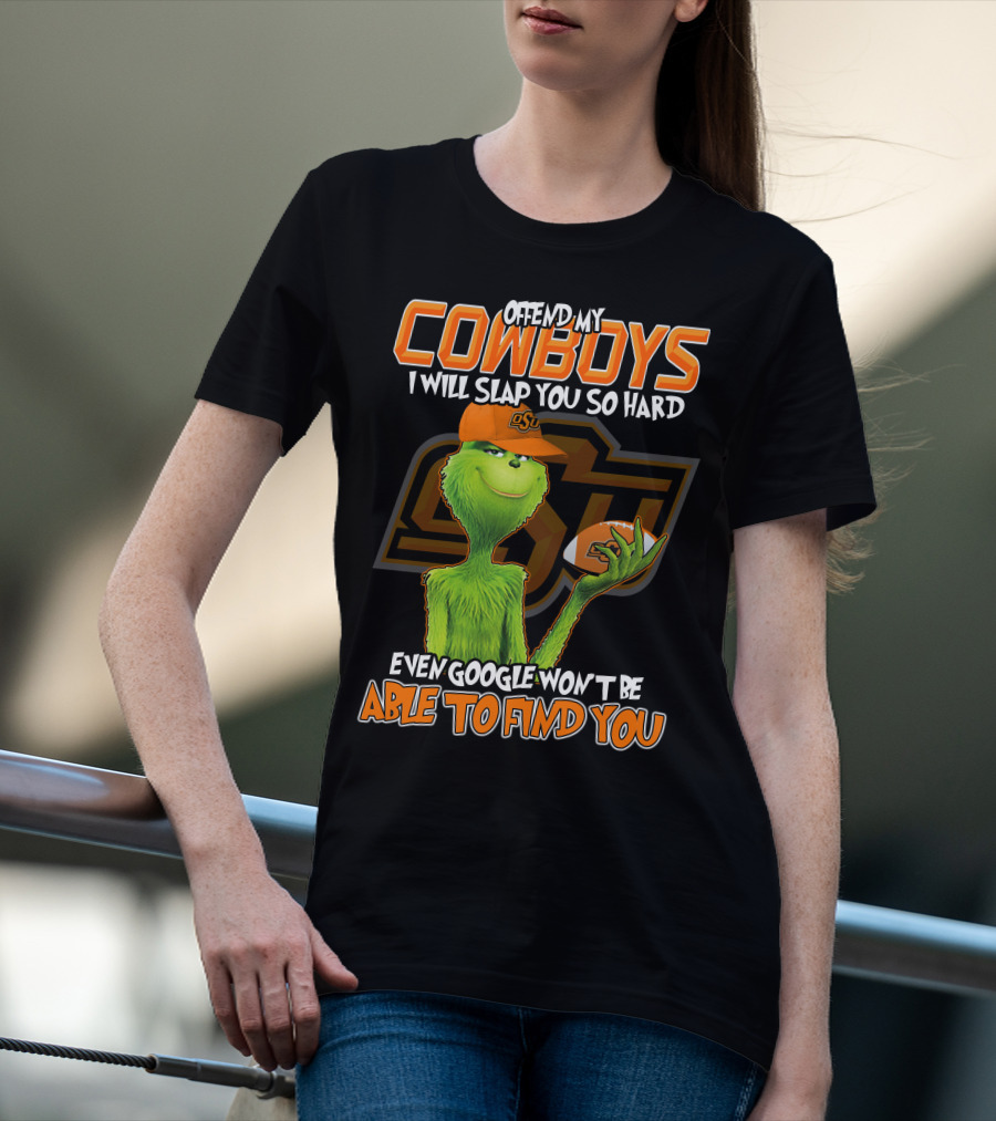 Grinch Offend My Cowboys OSU Every Google Won't Be Able To Find You T-Shirt