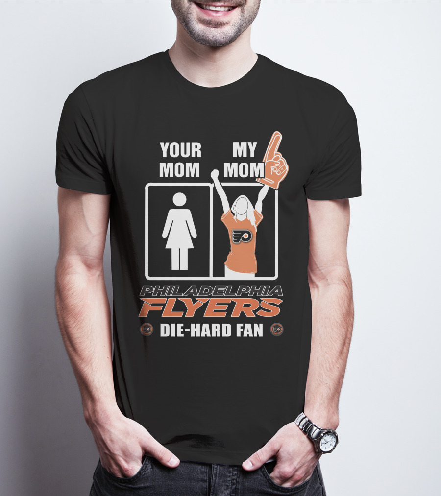 Your Mom My Mom Philadelphia Flyers Die-Hard Fan T-Shirt