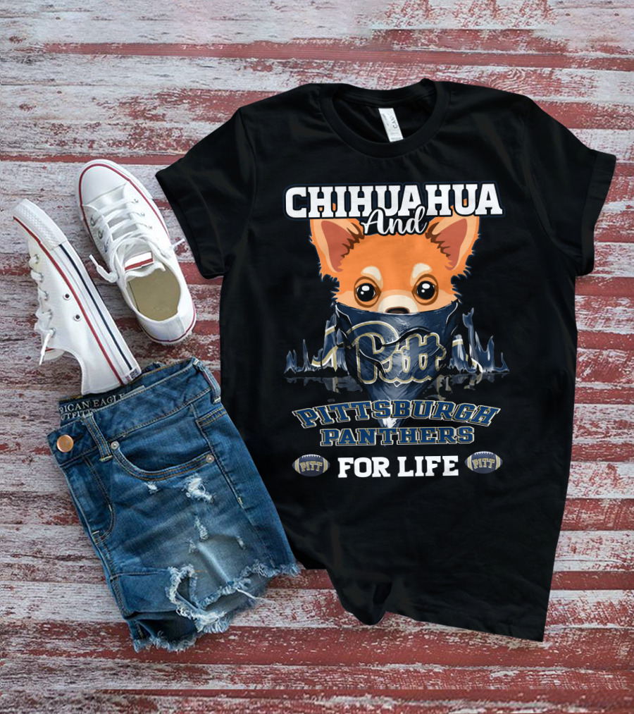 Chihuahua And Pitt Pittsburgh Panthers PITT For Life T-Shirt