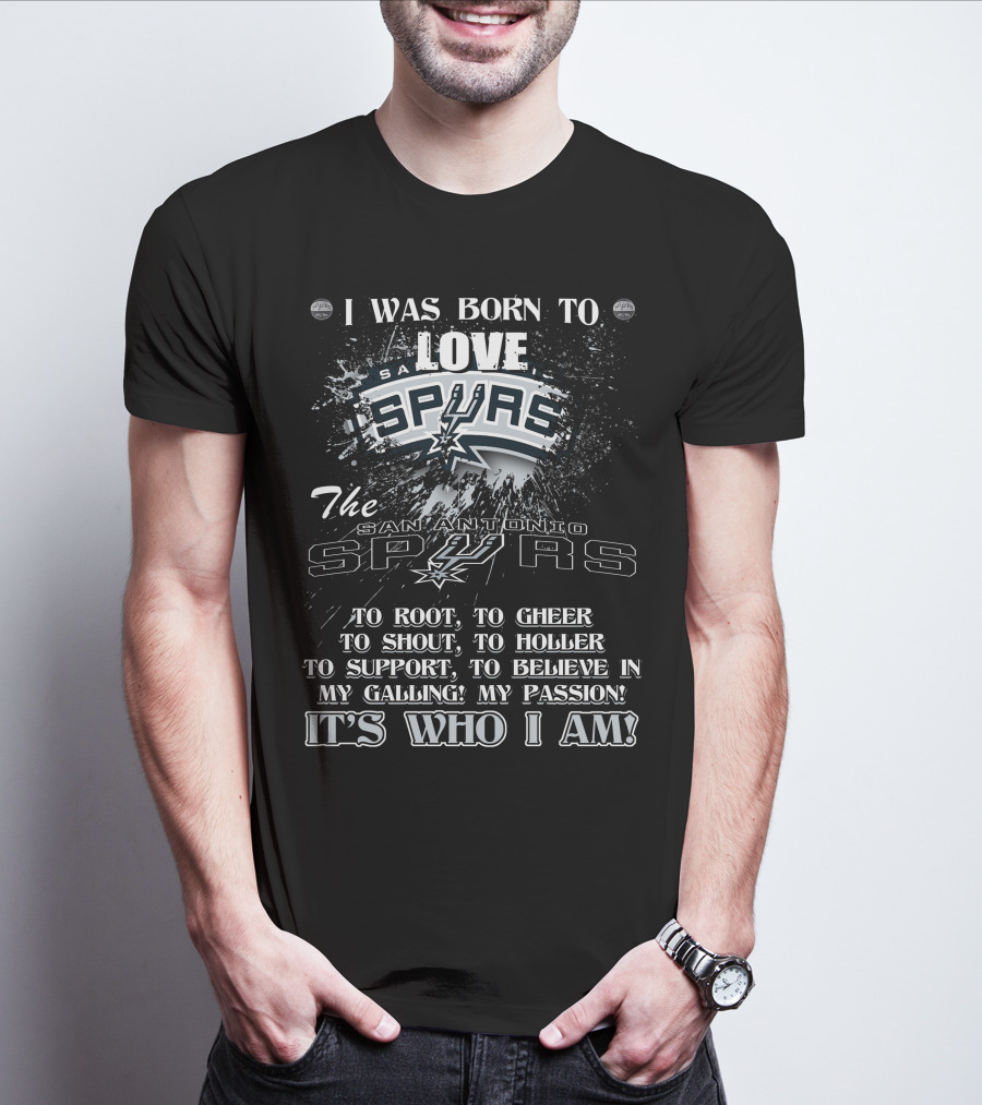 I Was Born To Love San Antonio Spurs It's Who I Am T-Shirt