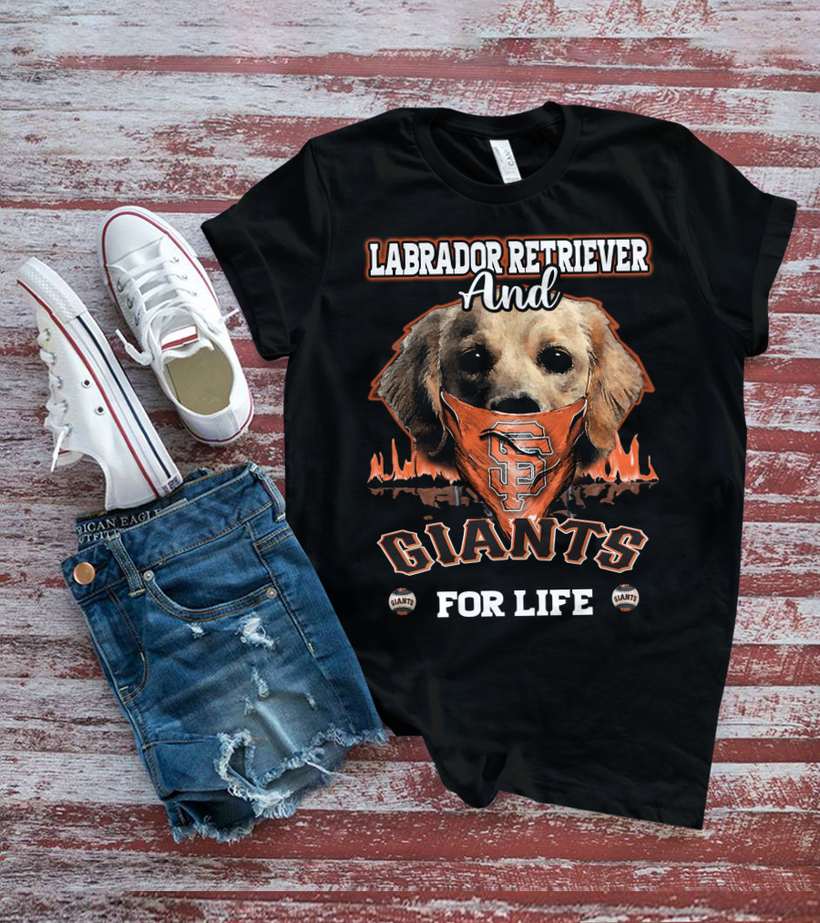 Labrador Retriever And San Francisco Giants For Life T-Shirt