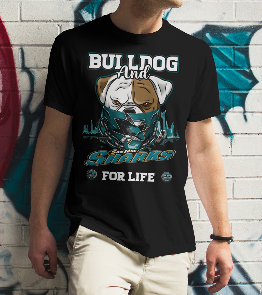 BULLDOG AND SAN JOSE SHARKS FOR LIFE T-Shirt