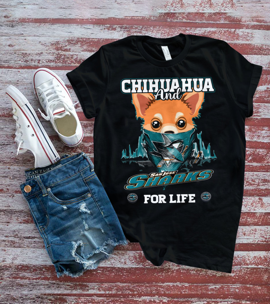 Chihuahua And San Jose Sharks For Life T-Shirt