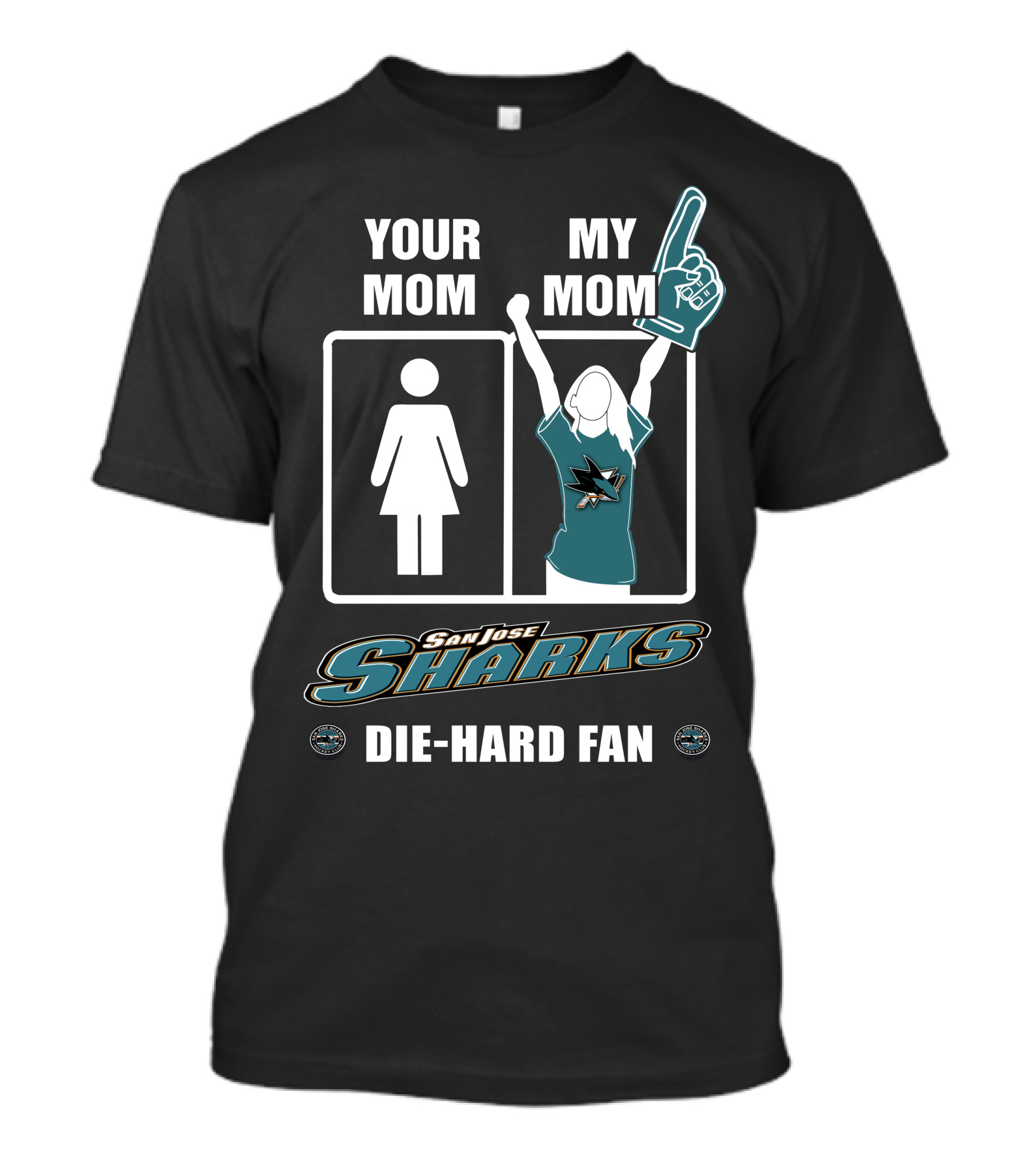 YOUR MOM MY MOM SAN JOSE SHARKS DIE-HARD FAN T-Shirt
