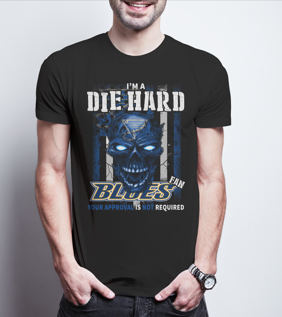 I'm A Die Hard Blues Fan Your Approval Is Not Required T-Shirt