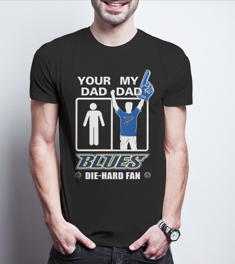 Your Dad My Dad St. Louis Blues Die-Hard Fan T-Shirt