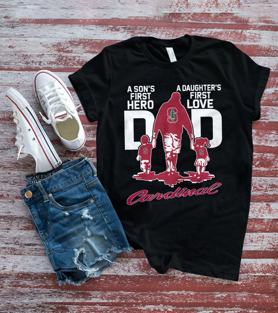 A Son's First Hero A Daughter's First Love Dad Stanford Cardinal T-Shirt