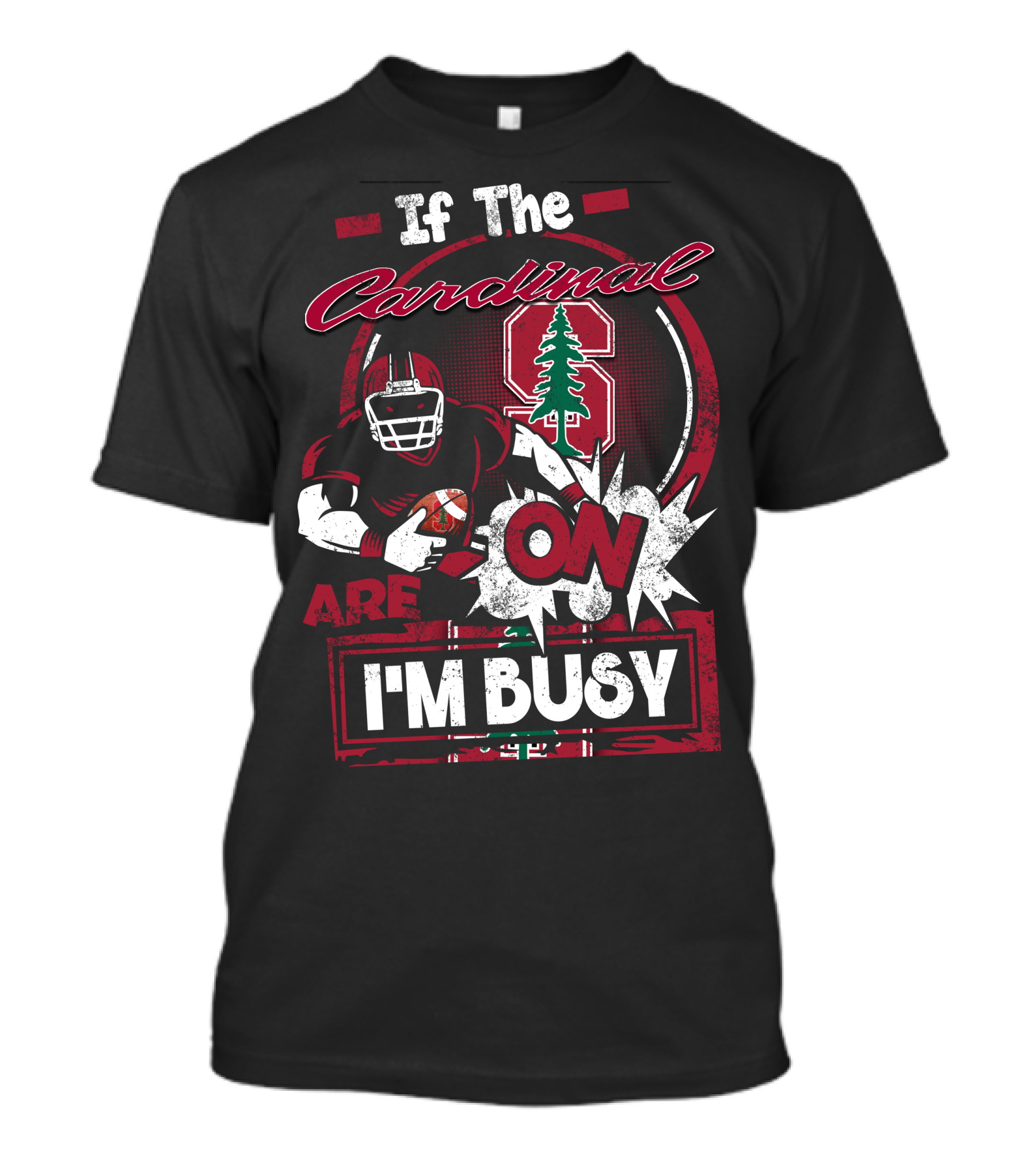If The Stanford Cardinal Are On I'm Busy Football Fan T-Shirt