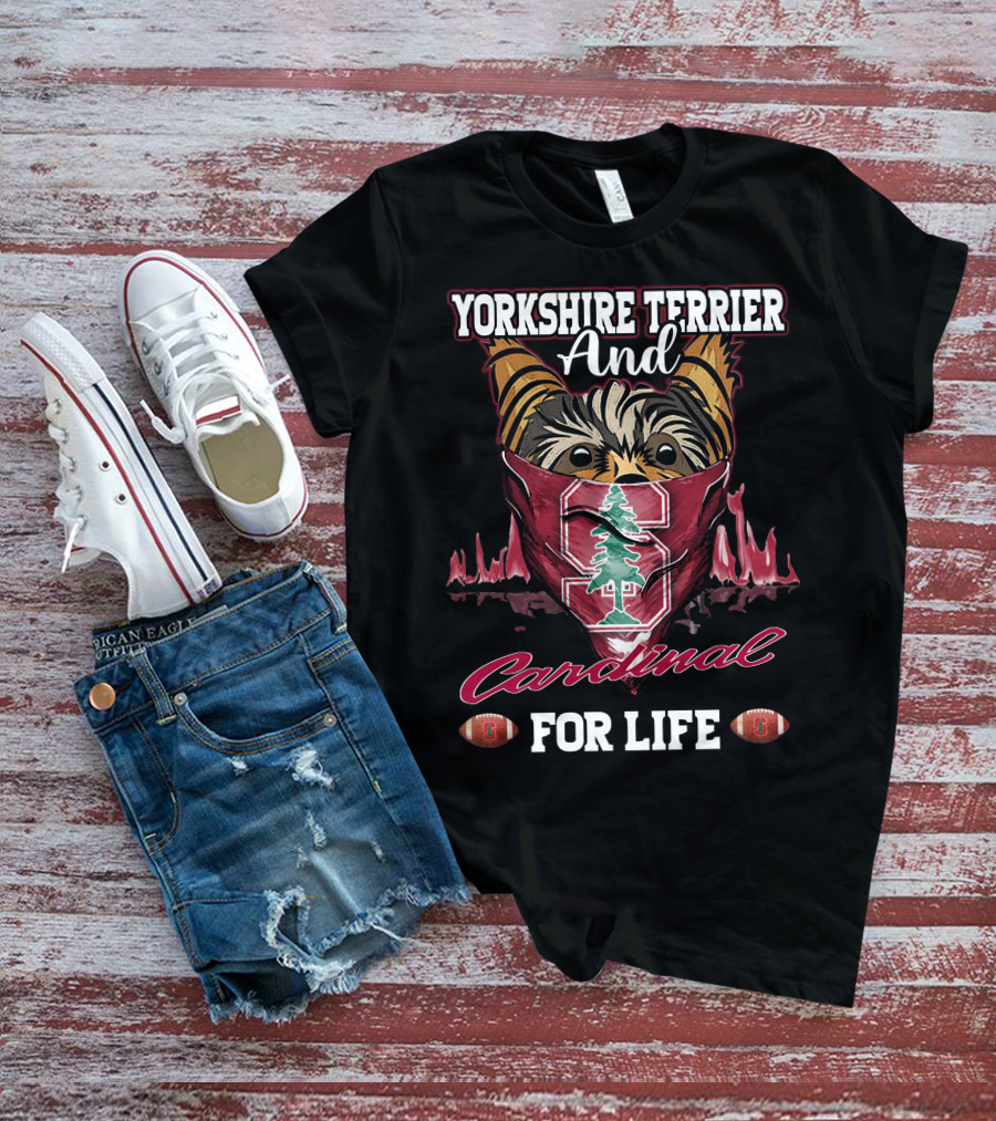 Yorkshire Terrier And Stanford Cardinal For Life T-Shirt