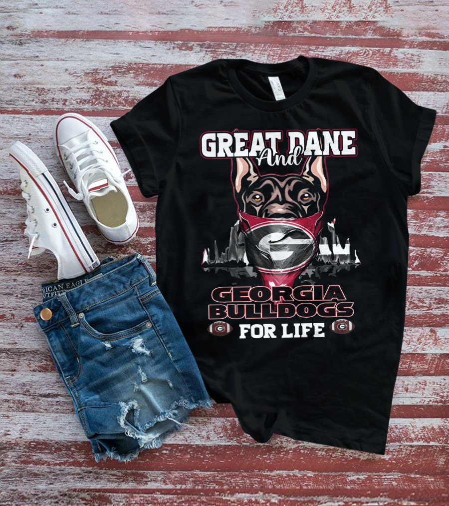 Great Dane And Georgia Bulldogs For Life T-Shirt