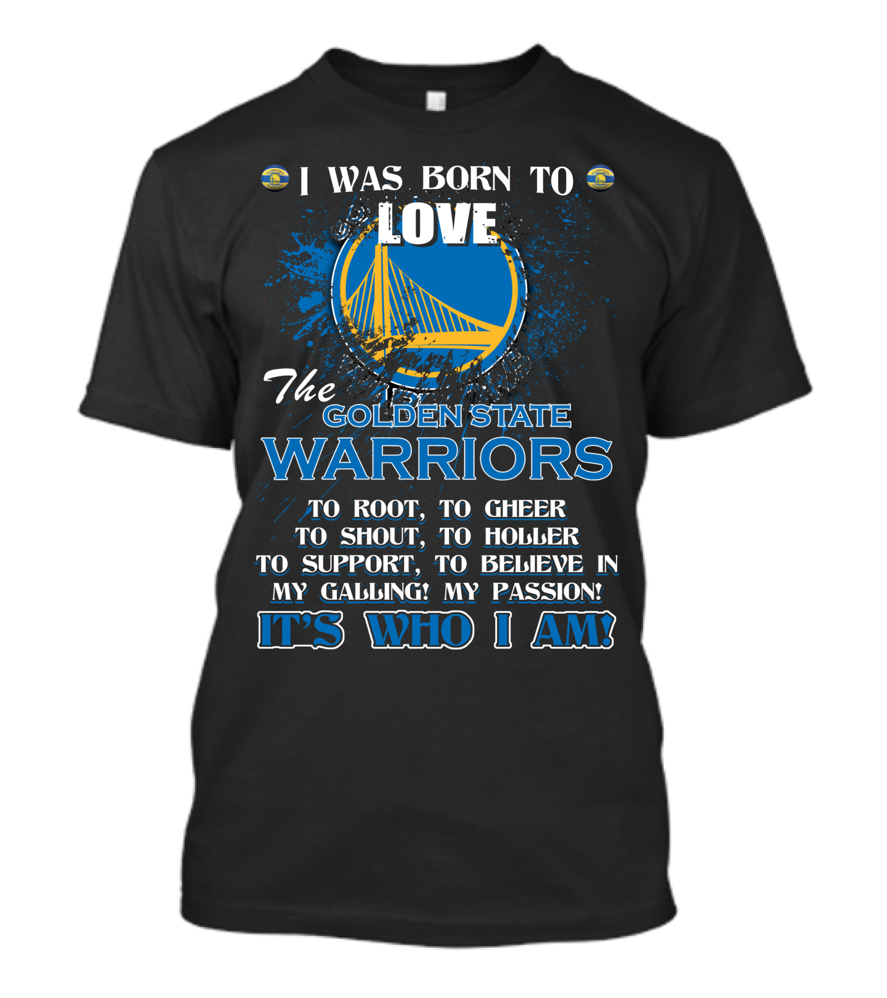 I Was Born To Love The Golden State Warriors It's Who I Am T-Shirt