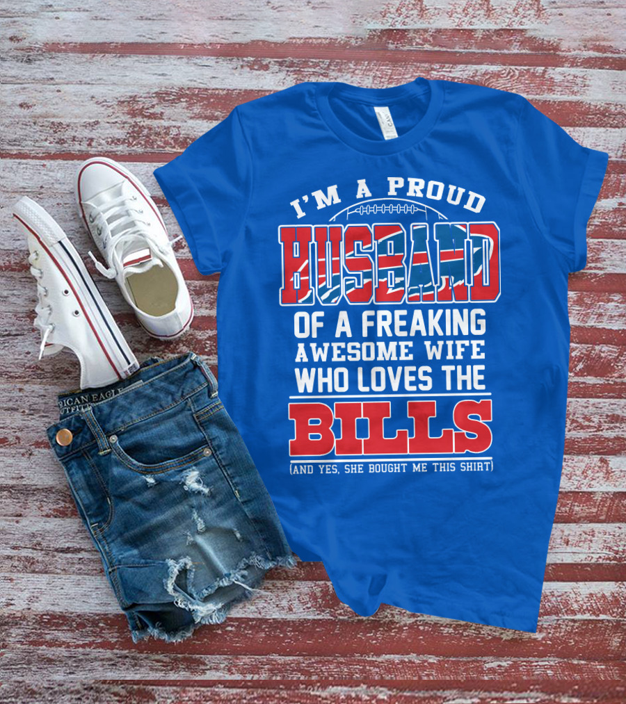 I'm A Proud Husband Of A Freaking Awesome Wife Who Loves The Bills T-Shirt