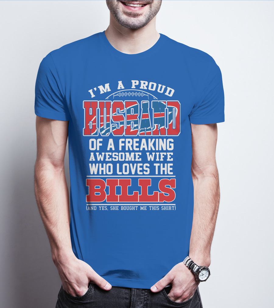 I'm A Proud Husband Of A Freaking Awesome Wife Who Loves The Bills T-Shirt