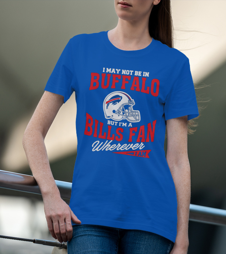 Buffalo Bills Fan Wherever I Am Helmet T-Shirt