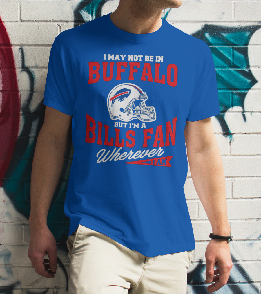 Buffalo Bills Fan Wherever I Am Helmet T-Shirt