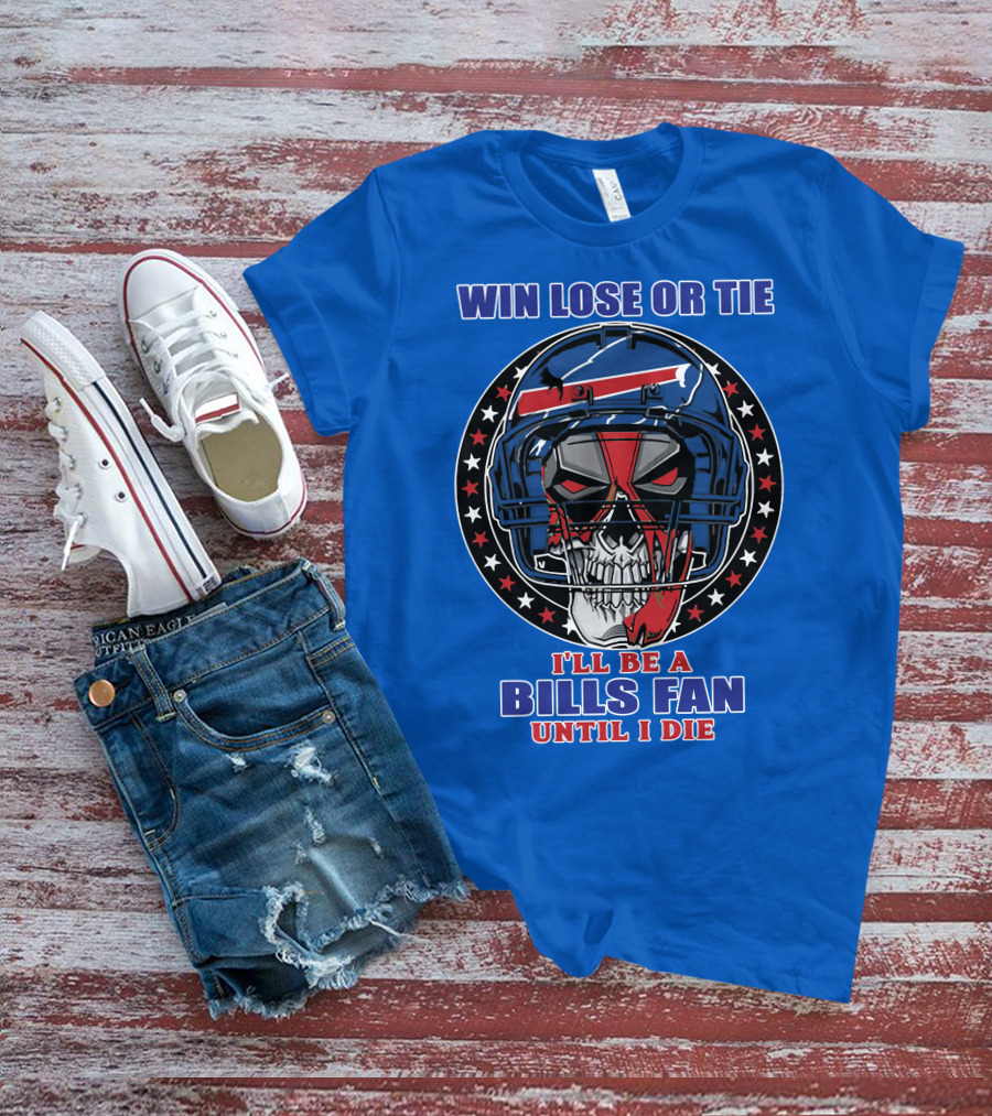 Win Lose Or Tie Bills Fan Until I Die Buffalo Bills 58 Skull Helmet T-Shirt