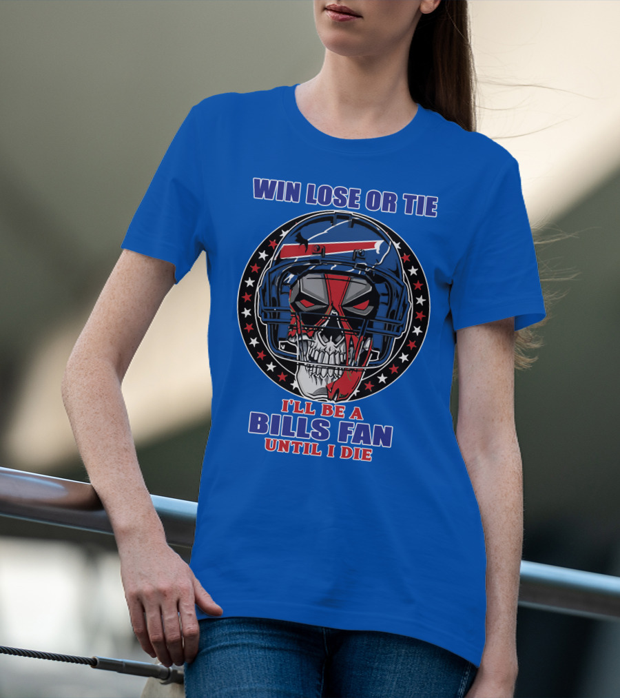 Win Lose Or Tie Bills Fan Until I Die Buffalo Bills 58 Skull Helmet T-Shirt