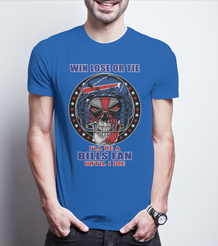 Win Lose Or Tie Bills Fan Until I Die Buffalo Bills 58 Skull Helmet T-Shirt