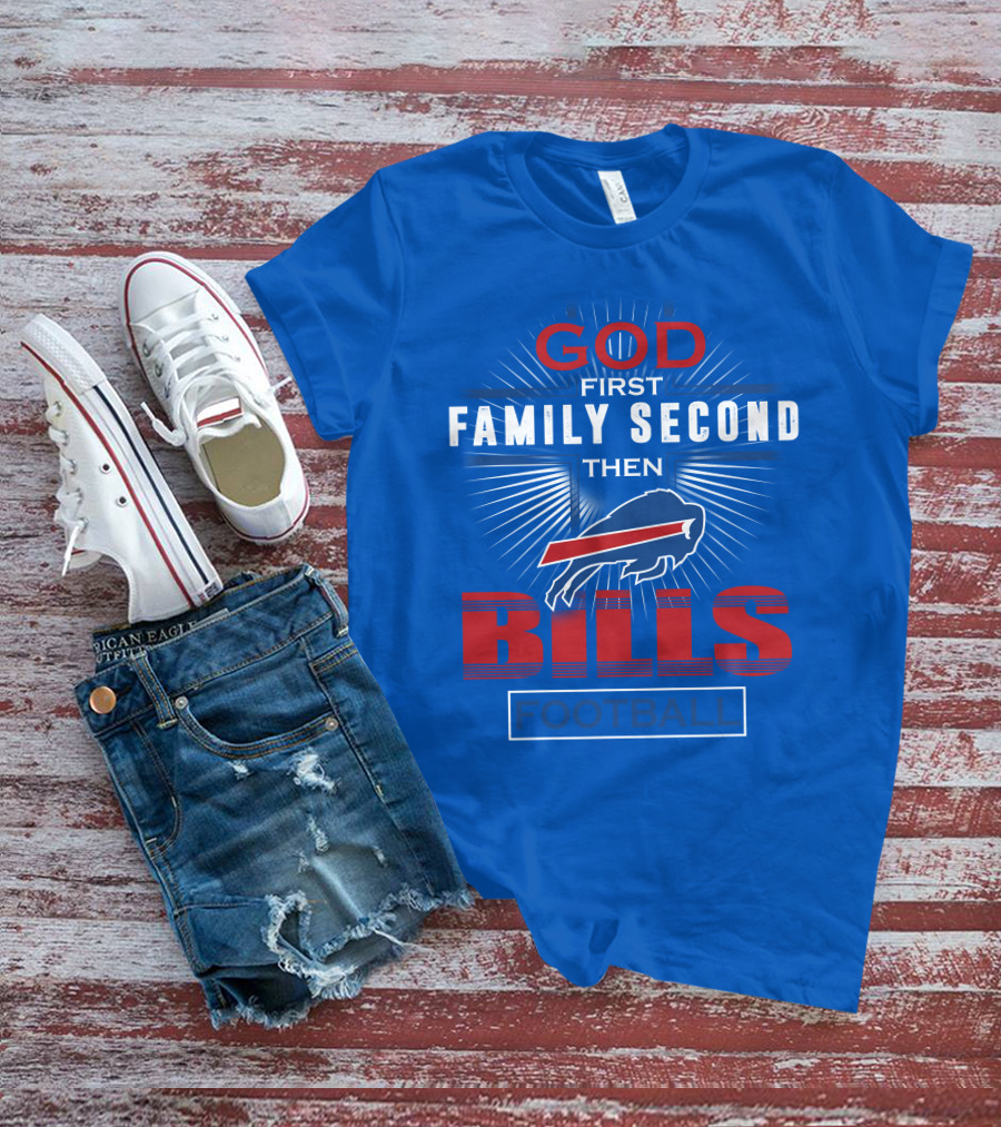 Buffalo Bills God First Family Second Then Football T-Shirt