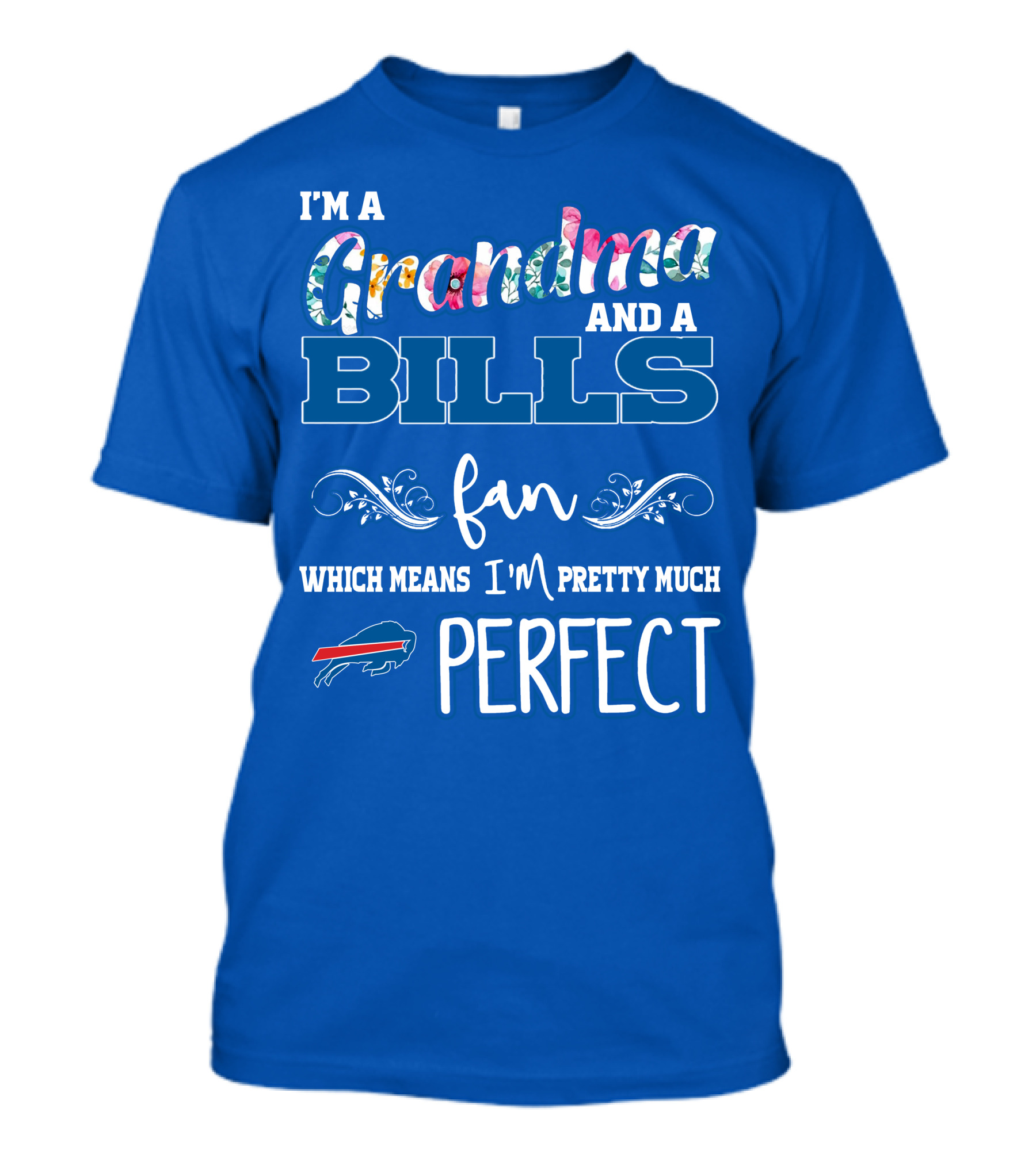 I'm A Grandma And A Bills Fan Which Means I'm Pretty Much Perfect Buffalo Bills Fan T-Shirt