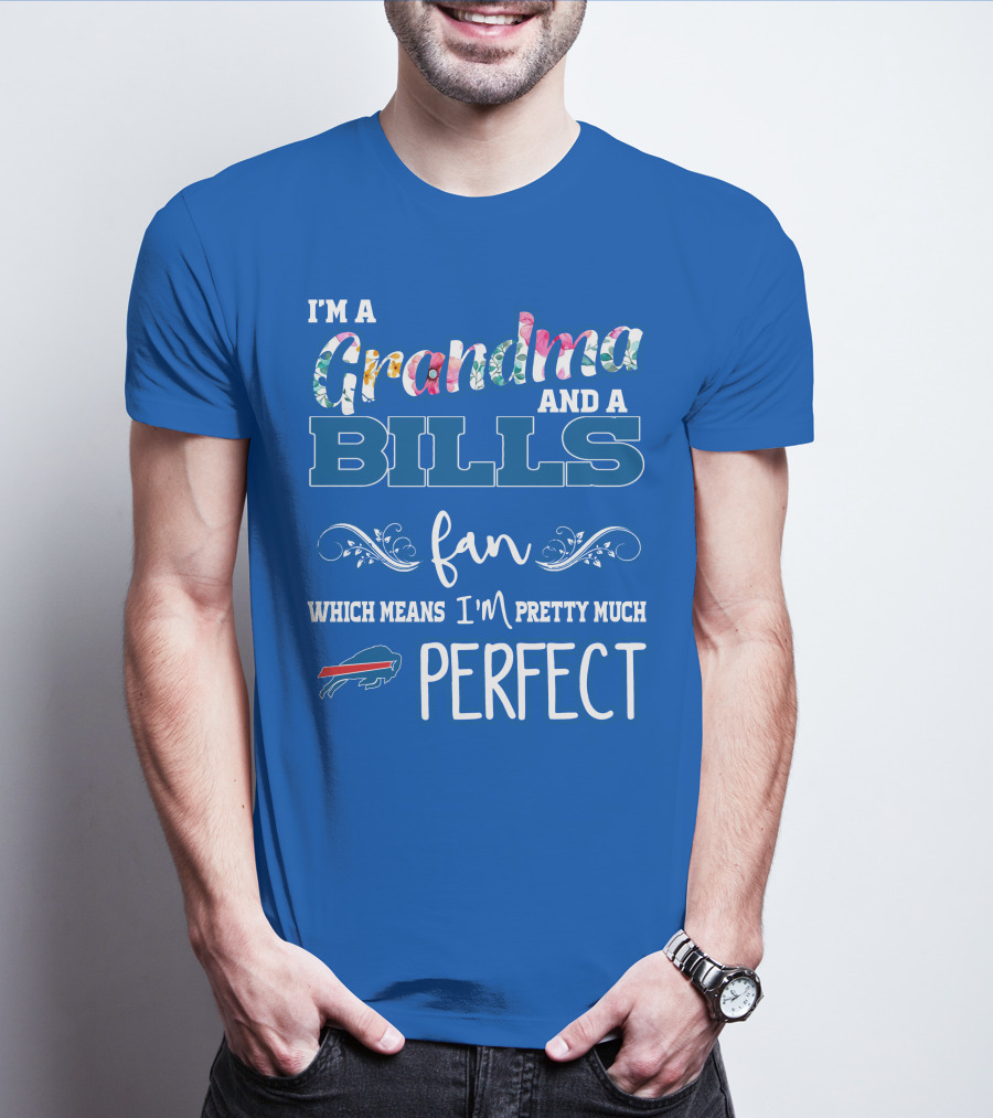 I'm A Grandma And A Bills Fan Which Means I'm Pretty Much Perfect Buffalo Bills Fan T-Shirt