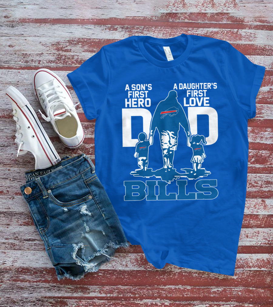 A Son's First Hero A Daughter's First Love Dad Bills Buffalo T-Shirt