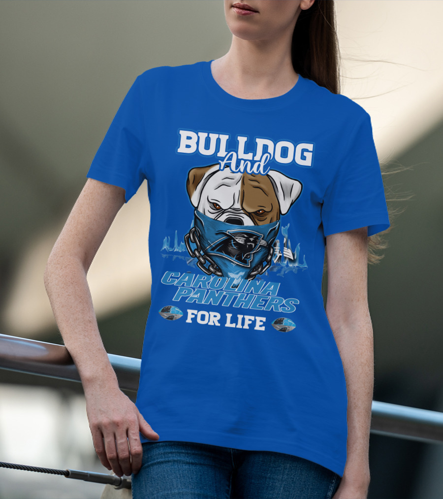 Bulldog And Carolina Panthers For Life T-Shirt