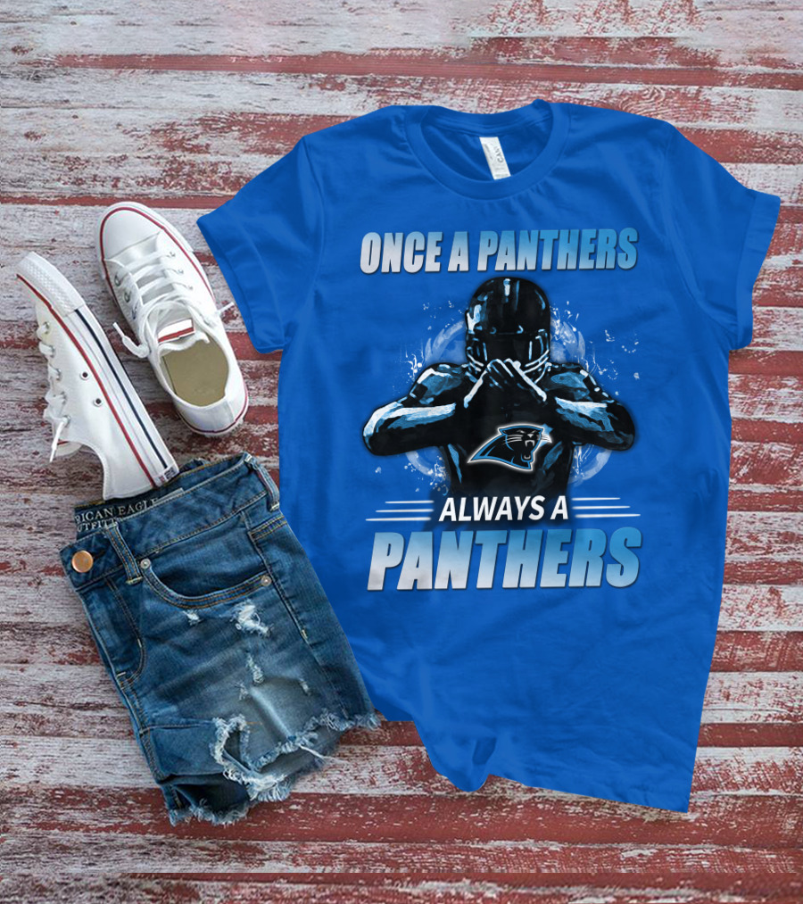 Once A Panthers Always A Panthers Carolina Panthers T-Shirt