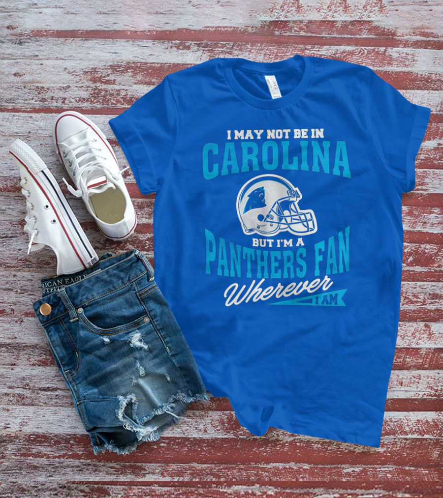 Carolina Panthers Fan Wherever I Am Football Helmet T-Shirt