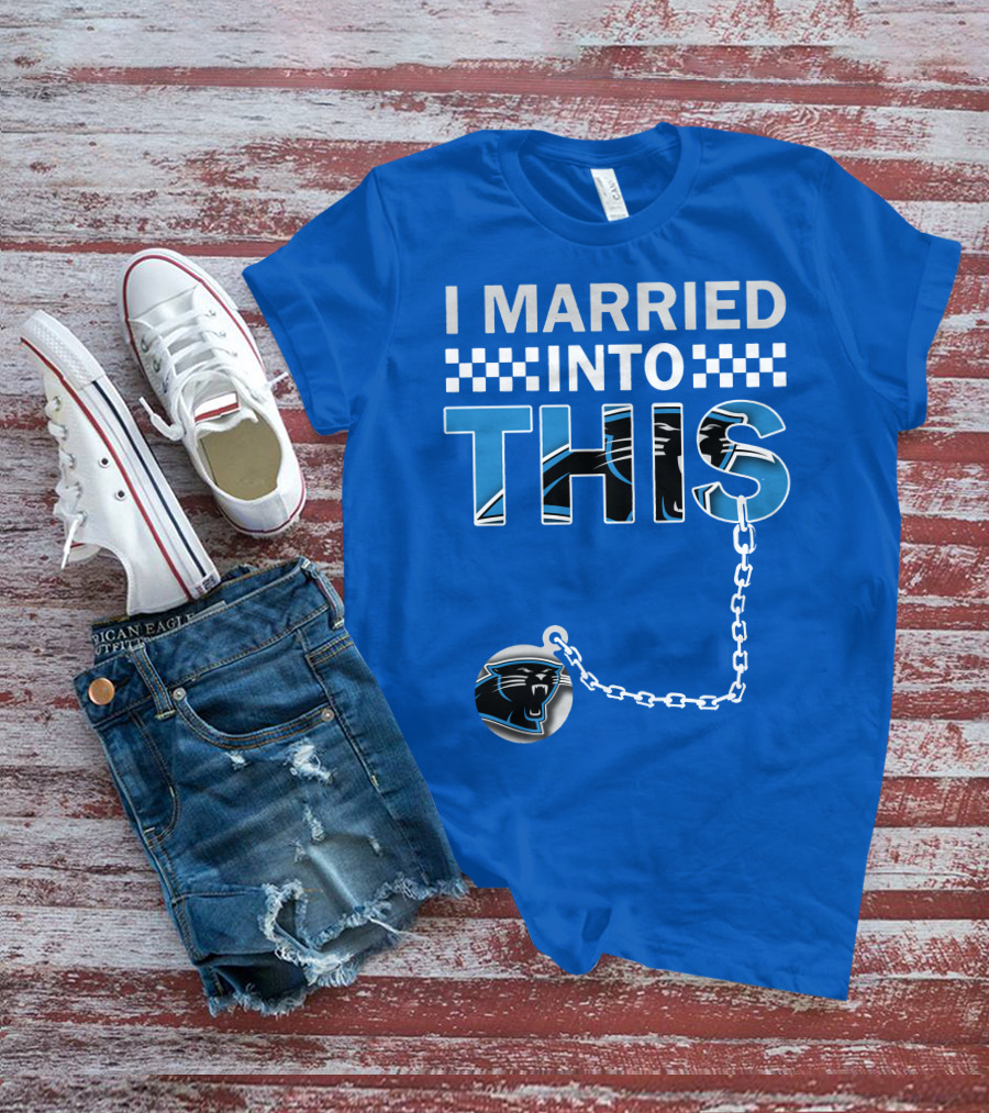 I Married Into This Carolina Panthers T-Shirt