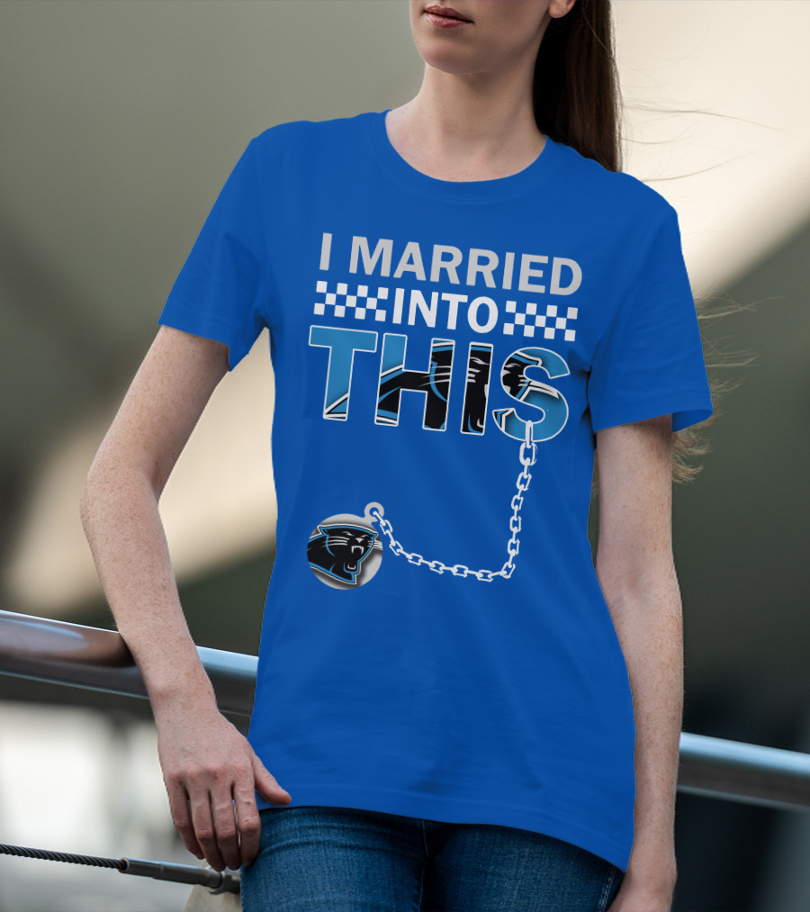 I Married Into This Carolina Panthers T-Shirt