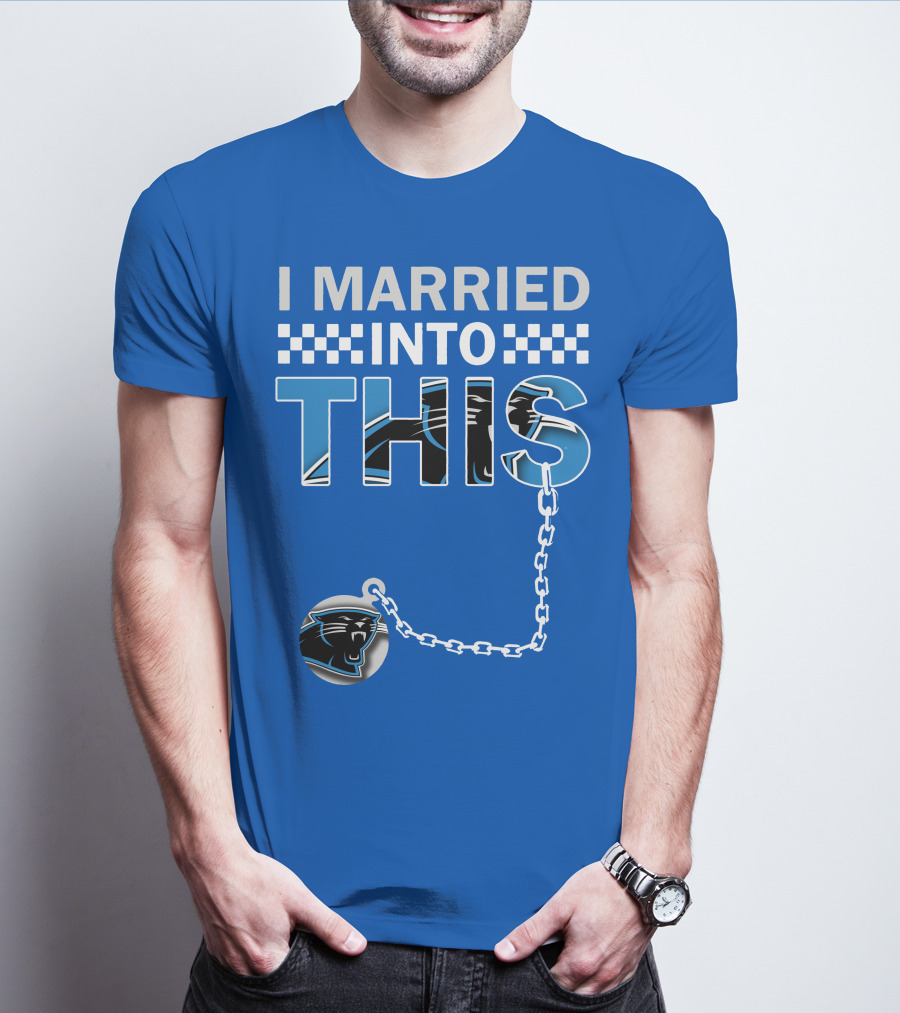 I Married Into This Carolina Panthers T-Shirt
