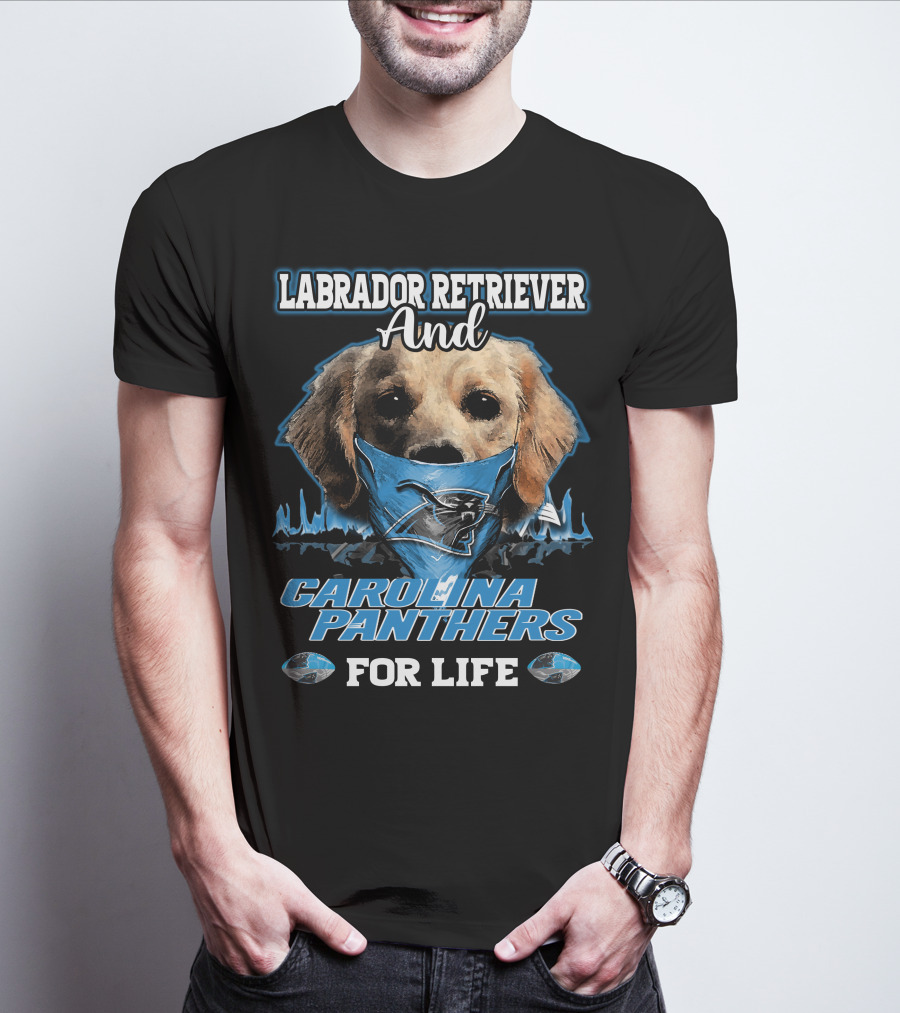 Labrador Retriever And Carolina Panthers For Life T-Shirt