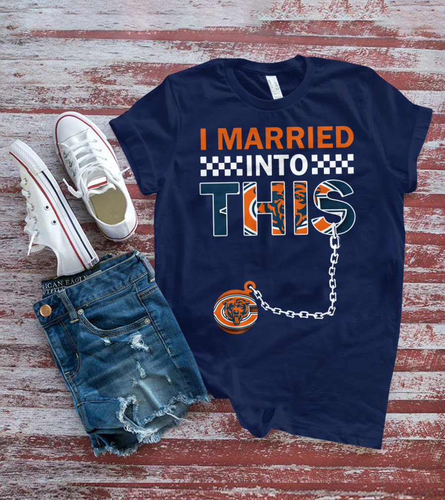 I Married Into This Chicago Bears T-Shirt