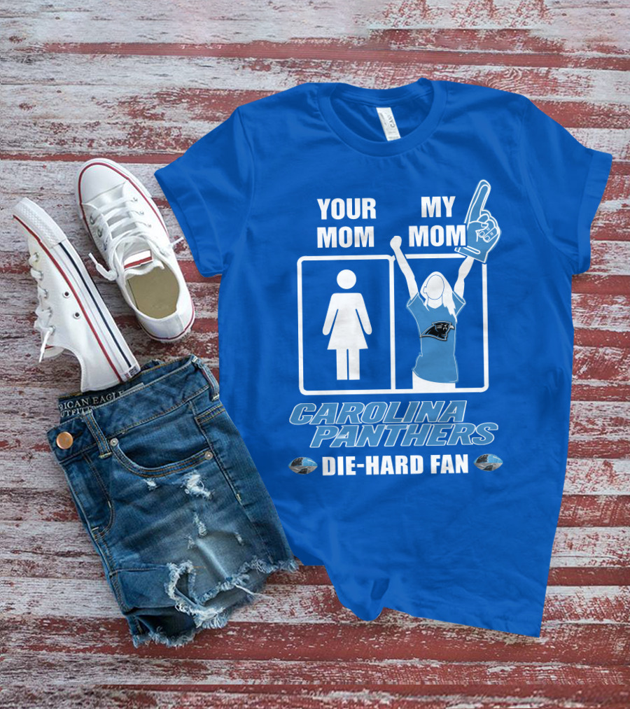 Your Mom My Mom Carolina Panthers Die-Hard Fan T-Shirt